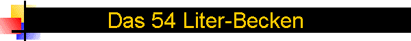 Das 54 Liter-Becken